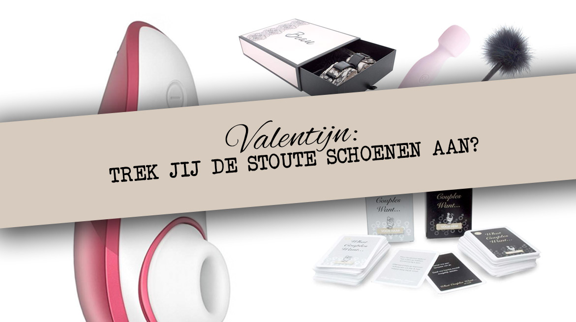 Valentijn | Trek jij de stoute schoenen aan?