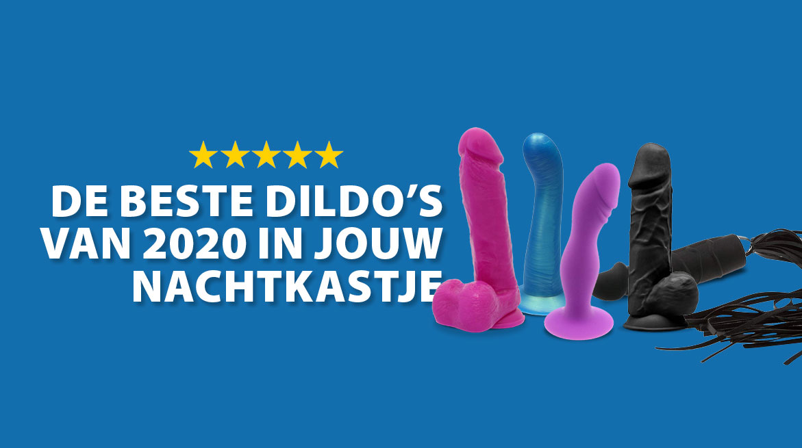 De beste dildo’s van 2020 in jouw Nachtkastje